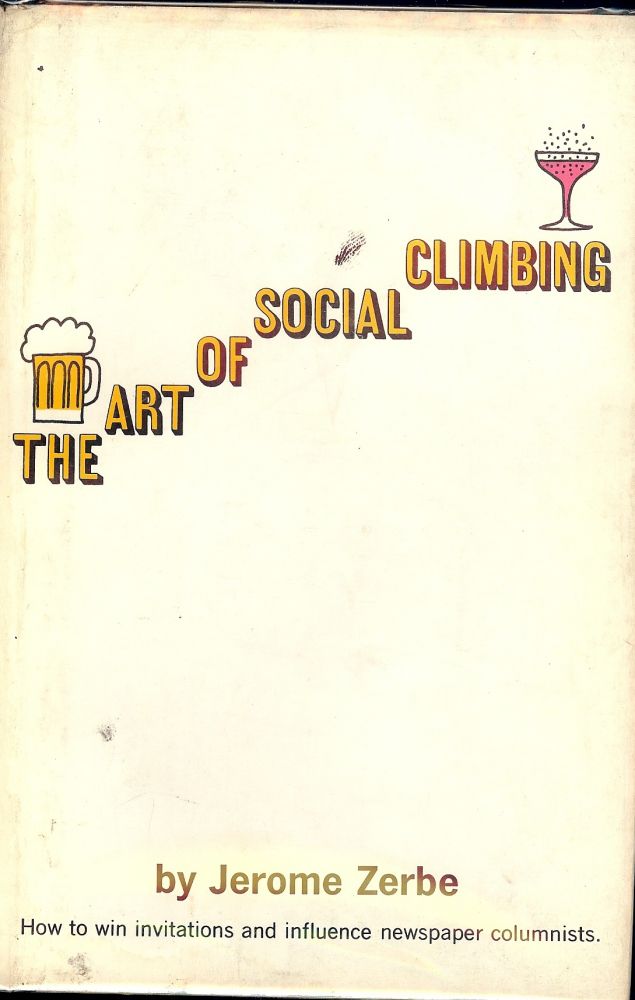 Item #47708 THE ART OF SOCIAL CLIMBING. Jerome ZERBE.