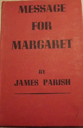 Item #47761 MESSAGE FOR MARGARET: A PLAY IN THREE ACTS. James PARISH