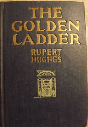 Item #47790 THE GOLDEN LADDER. Rupert HUGHES