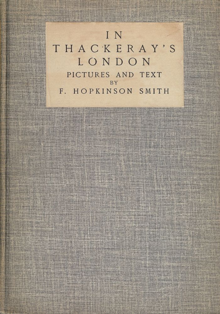 Item #47858 IN THACKERAY'S LONDON. F. Hopkinson SMITH.
