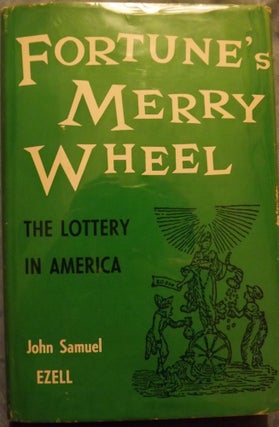 Item #4791 FORTUNE'S MERRY WHEEL: THE LOTTERY IN AMERICA. John Samuel EZELL