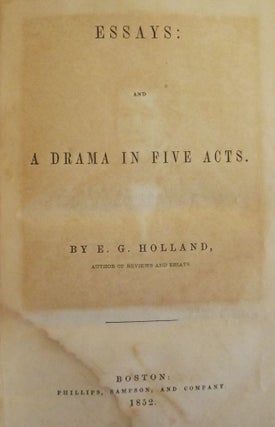 Item #47929 ESSAYS AND A DRAMA IN FIVE ACTS. E. G. HOLLAND