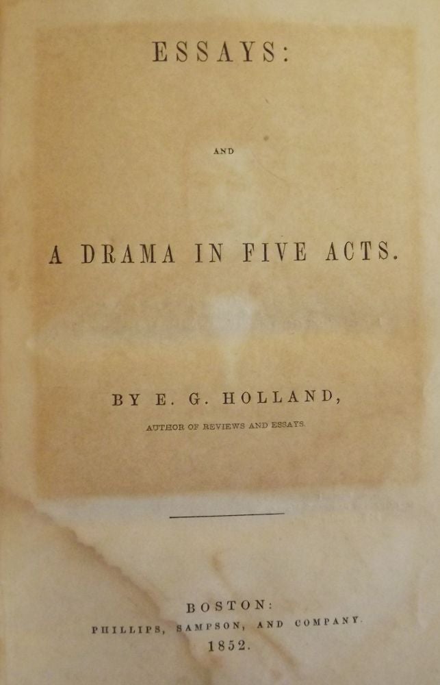 Item #47929 ESSAYS AND A DRAMA IN FIVE ACTS. E. G. HOLLAND.