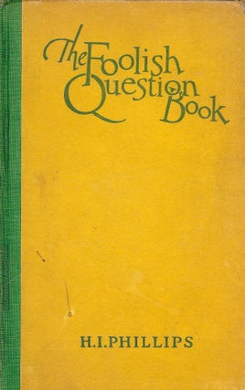 Item #47977 THE FOOLISH QUESTION BOOK. H. I. PHILLIPS