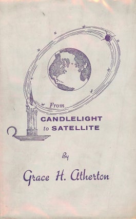 Item #48066 FROM CANDLELIGHT TO SATELLITE. Grace H. ATHERTON