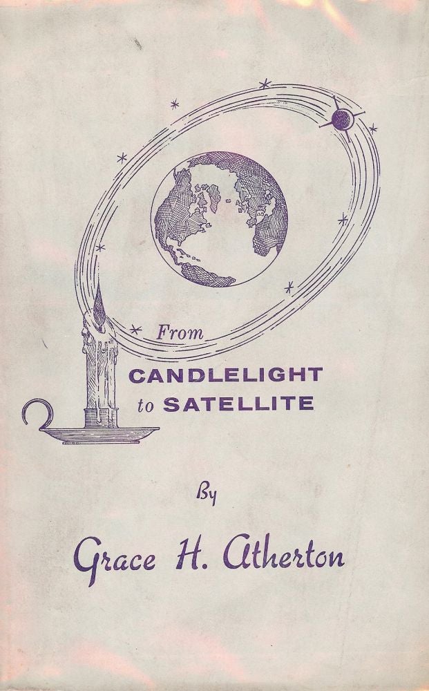 Item #48066 FROM CANDLELIGHT TO SATELLITE. Grace H. ATHERTON.