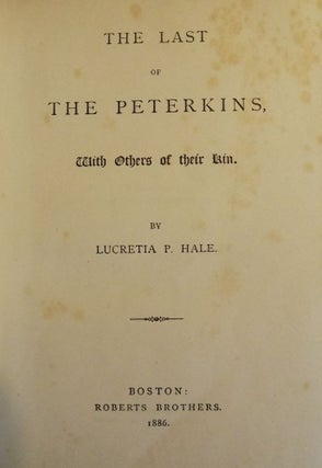 Item #48102 THE LAST OF THE PETERKINS, WITH OTHERS OF THEIR KIN. Lucretia P. HALE