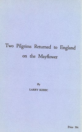 Item #48149 TWO PILGRIMS RETURNED TO ENGLAND ON THE MAYFLOWER. Larry KEBEC