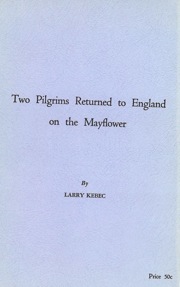 Item #48149 TWO PILGRIMS RETURNED TO ENGLAND ON THE MAYFLOWER. Larry KEBEC.