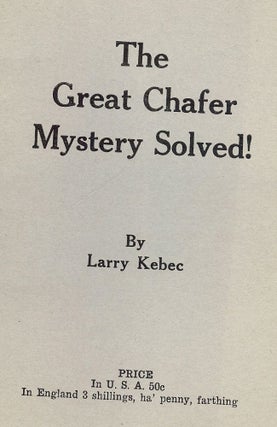 Item #48150 THE GREAT CHAFER MYSTERY SOLVED! Larry KEBEC