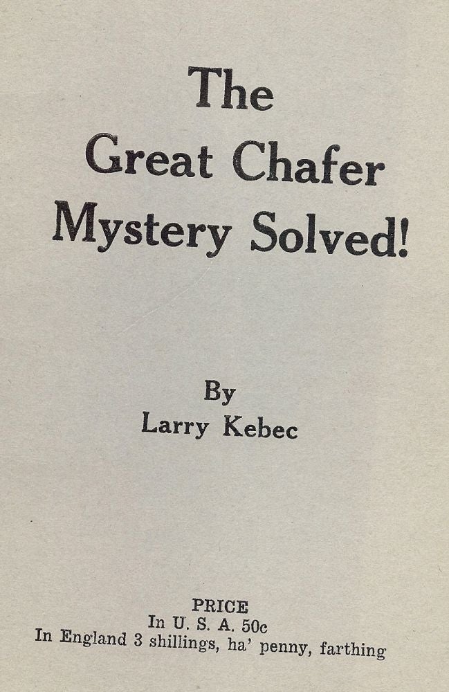Item #48150 THE GREAT CHAFER MYSTERY SOLVED! Larry KEBEC.