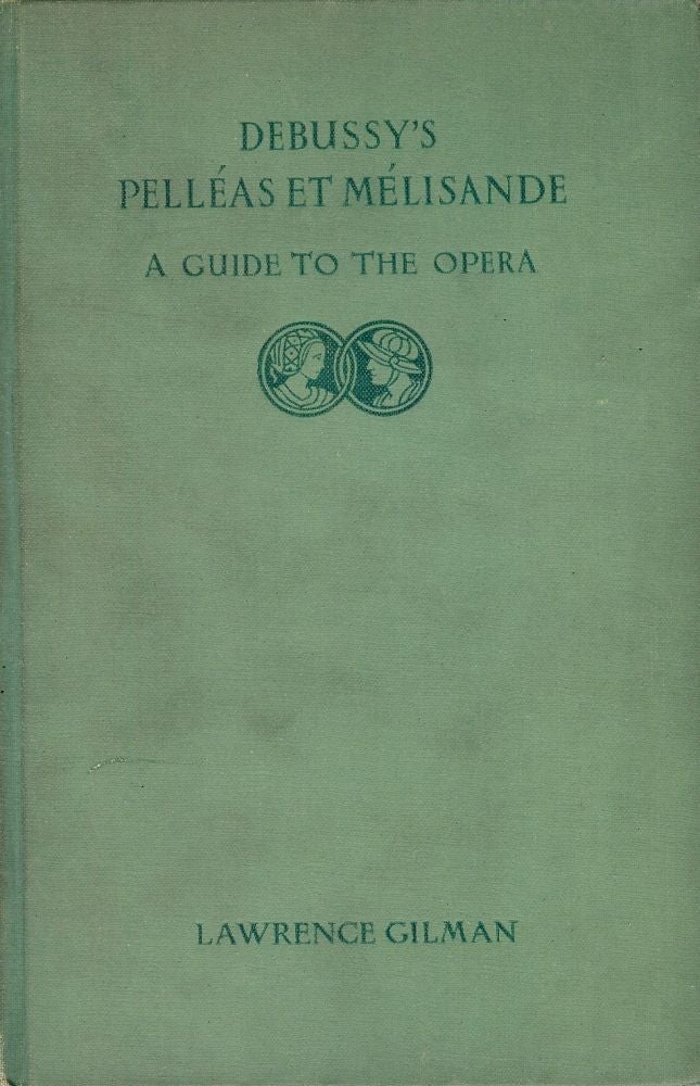 Item #48151 DEBUSSY'S PELLEAS ET MELISANDE: A GUIDE TO THE OPERA. Lawrence GILMAN.