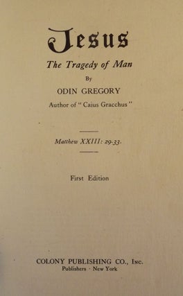 Item #48222 JESUS: THE TRAGEDY OF MAN. Odin GREGORY