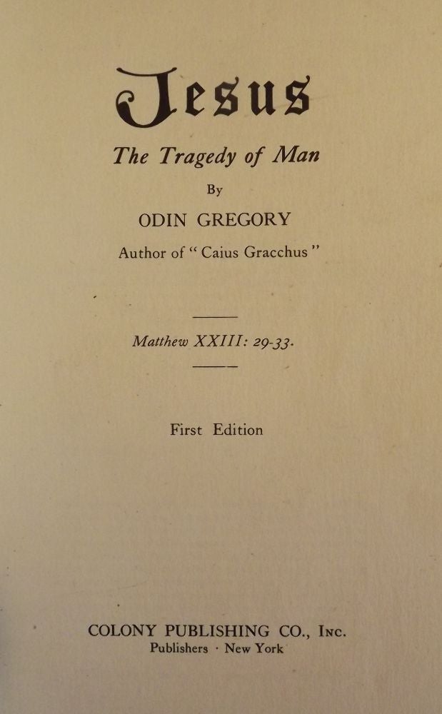 Item #48222 JESUS: THE TRAGEDY OF MAN. Odin GREGORY.