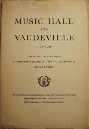 Item #48261 MUSIC HALL AND VAUDEVILLE 1875-1940. Edward B. WISELY