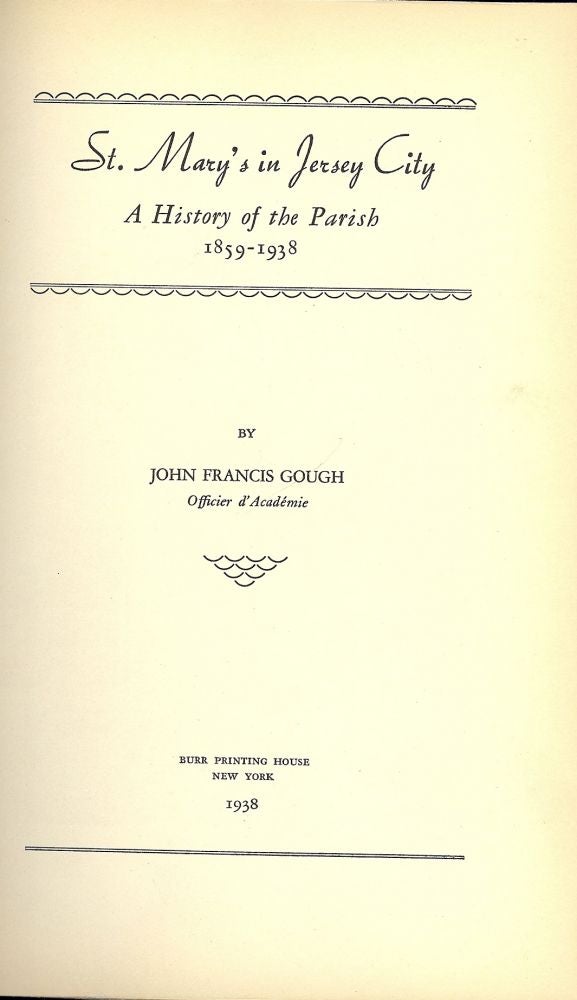 Item #48603 ST. MARY'S IN JERSEY CITY: A HISTORY OF THE PARISH, 1859-1938. John Francis GOUGH.