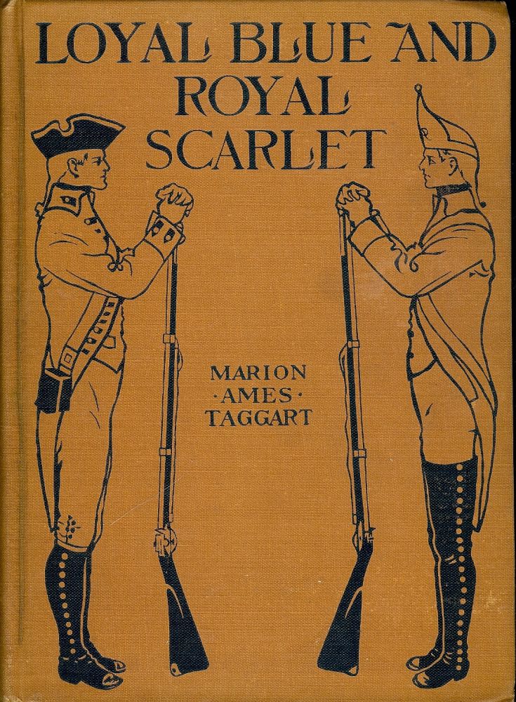 Item #48632 LOYAL BLUE AND ROYAL SCARLET: A STORY OF '76. Marion Ames TAGGART.