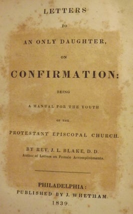 Item #48716 LETTERS TO AN ONLY DAUGHTER, ON CONFIRMATION. J. L. BLAKE
