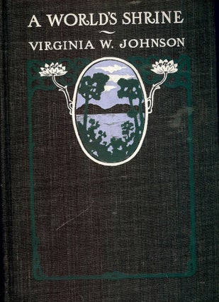Item #48728 A WORLD'S SHRINE. Virginia W. JOHNSON