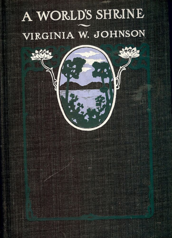 Item #48728 A WORLD'S SHRINE. Virginia W. JOHNSON.