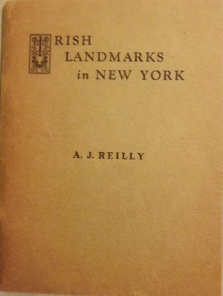Item #48792 IRISH LANDMARKS IN NEW YORK. A. J. REILLY