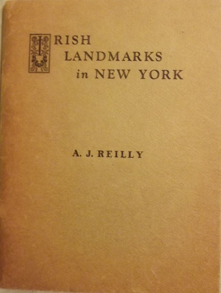 Item #48792 IRISH LANDMARKS IN NEW YORK. A. J. REILLY.