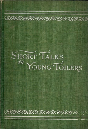 Item #48898 SHORT TALKS TO YOUNG TOILERS. Fred C. O'NEILL