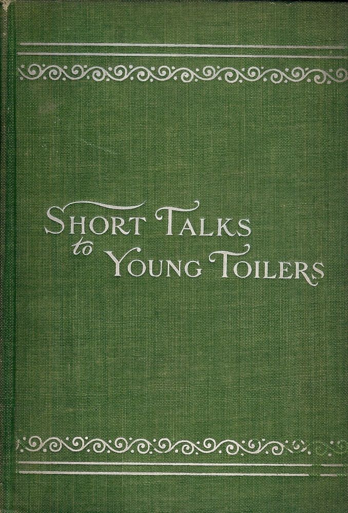 Item #48898 SHORT TALKS TO YOUNG TOILERS. Fred C. O'NEILL.