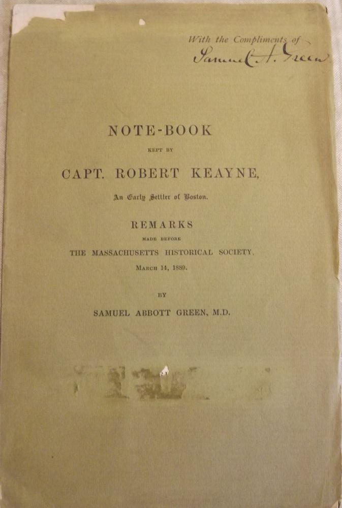 Item #49226 NOTE-BOOK KEPT BY CAPT. ROBERT KEAYNE. Samuel Abbott GREEN.
