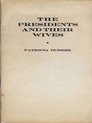 Item #49240 THE PRESIDENTS AND THEIR WIVES. Patricia DUBBER