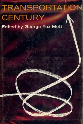 Item #49305 TRANSPORTATION CENTURY. George Fox MOTT