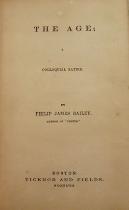 Item #49499 THE AGE; A COLLOQUIAL SATIRE. Philip James BAILEY