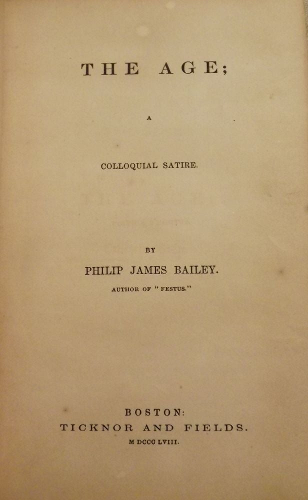 Item #49499 THE AGE; A COLLOQUIAL SATIRE. Philip James BAILEY.