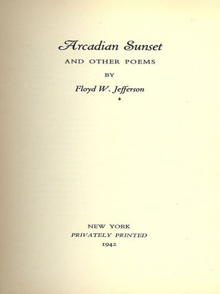 Item #49772 ARCADIAN SUNSET AND OTHER POEMS. Floyd W. JEFFERSON