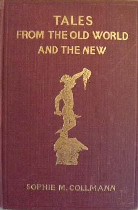 Item #49807 TALES FROM THE OLD WORLD AND THE NEW. Sophie M. COLLMANN