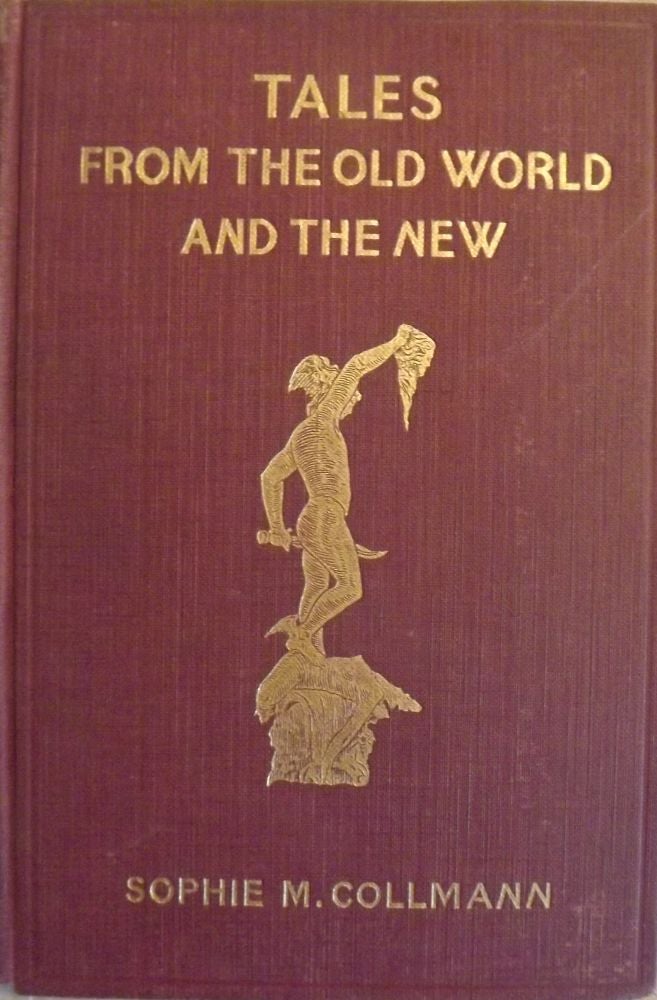 Item #49807 TALES FROM THE OLD WORLD AND THE NEW. Sophie M. COLLMANN.
