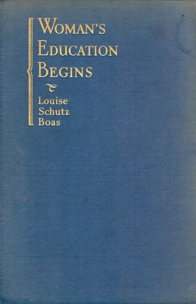 Item #49808 WOMAN'S EDUCATION BEGINS. Louise Schutz BOAS.
