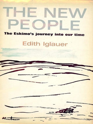 Item #49913 THE NEW PEOPLE: THE ESKIMO'S JOURNEY INTO OUR TIME. Edith IGLAUER