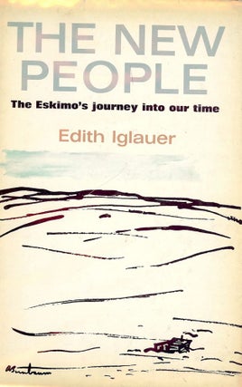 Item #49913 THE NEW PEOPLE: THE ESKIMO'S JOURNEY INTO OUR TIME. Edith IGLAUER