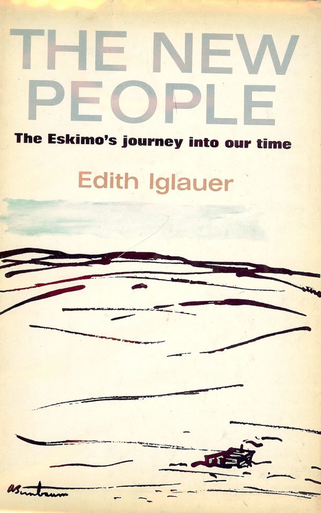 Item #49913 THE NEW PEOPLE: THE ESKIMO'S JOURNEY INTO OUR TIME. Edith IGLAUER.