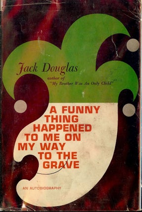 Item #49932 A FUNNY THING HAPPENED TO ME ON MY WAY TO THE GRAVE. Jack DOUGLAS
