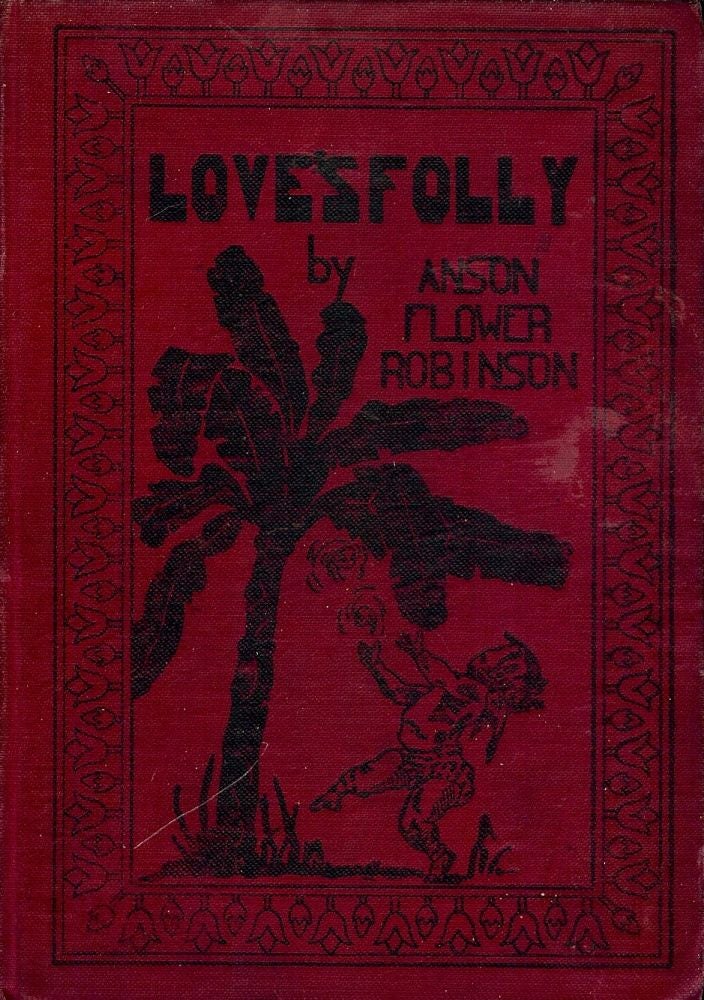 Item #50010 LOVE'S FOLLY. Anson Flower ROBINSON.