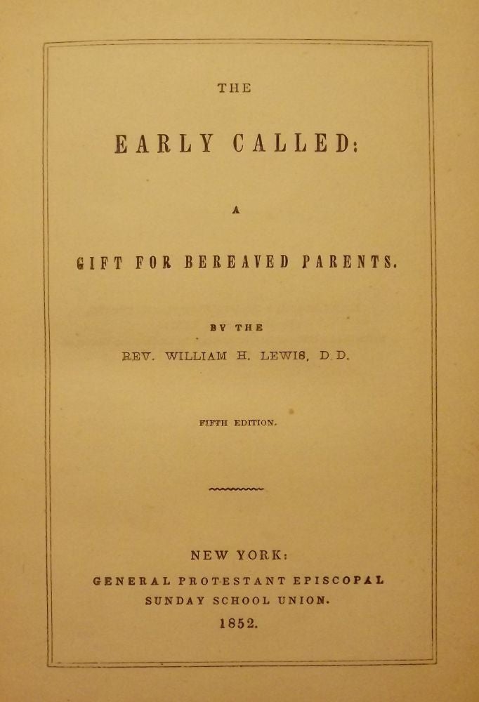 Item #50089 THE EARLY CALLED: A GIFT FOR BEREAVED PARENTS. William H. LEWIS.