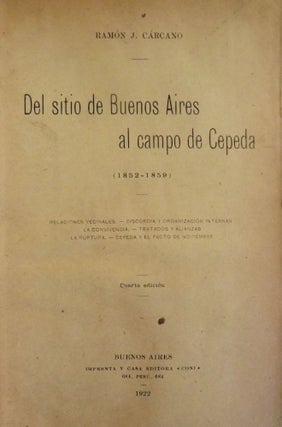 Item #50132 DEL SITIO DE BUENOS AIRES AL CAMPO DE CEPEDA (1852-1859). Ramon J. CARCANO