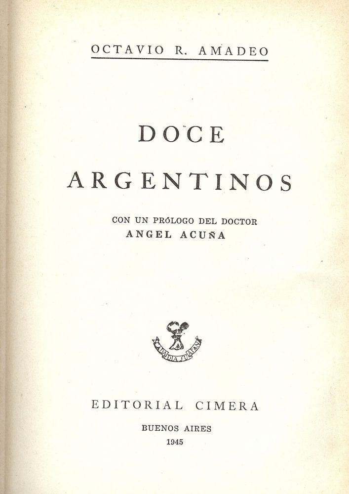 Item #50142 DOCE ARGENTINOS CON UN PROLOGO DEL DOCTOR, ANGEL ACUNA. Octavio R. AMADEO.