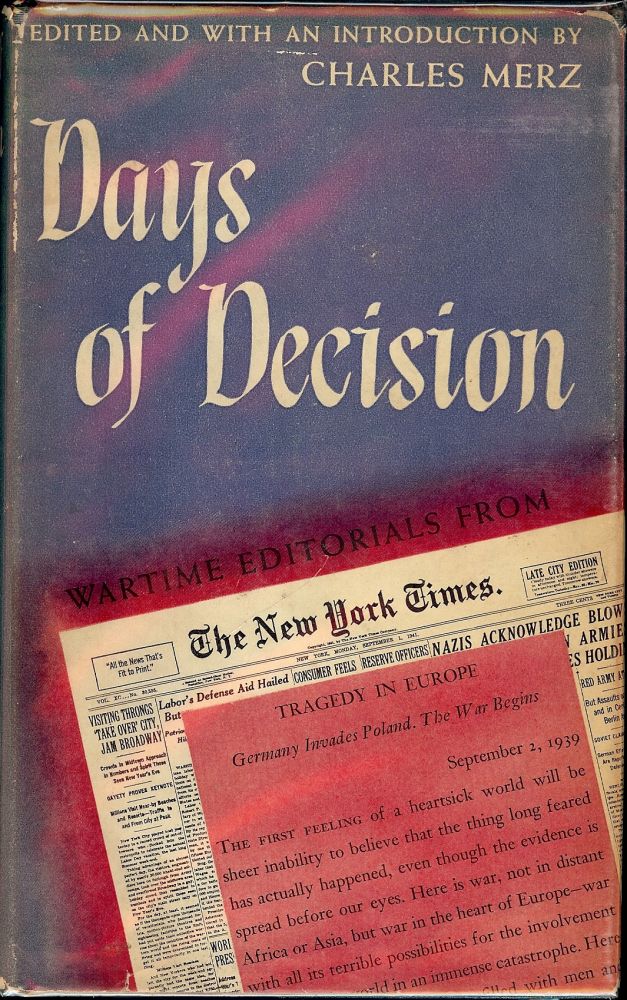Item #50164 DAYS OF DECISION: WARTIME EDITORIALS FROM THE NEW YORK TIMES. Charles MERZ.
