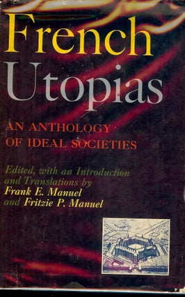 Item #50183 FRENCH UTOPIAS: AN ANTHOLOGY OF IDEAL SOCIETIES. Frank E. MANUEL