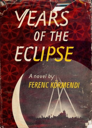 Item #50225 YEARS OF THE ECLIPSE. Ferenc KORMENDI
