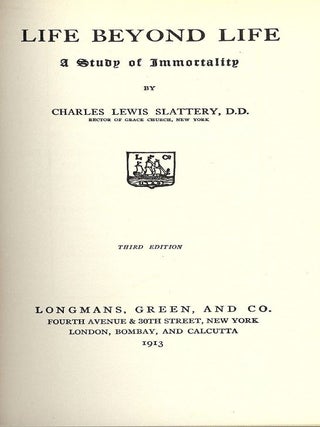 Item #50298 LIFE BEYOND LIFE: A STUDY OF IMMORTALITY. Charles Lewis SLATTERY
