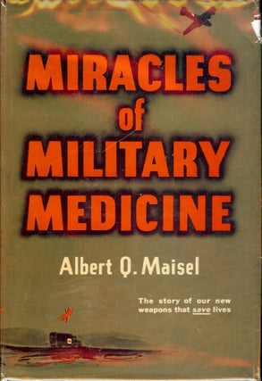 Item #50309 MIRACLES OF MILITARY MEDICINE. Albert Q. MAISEL